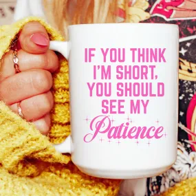 If You Think I'm Short Mug 15 oz