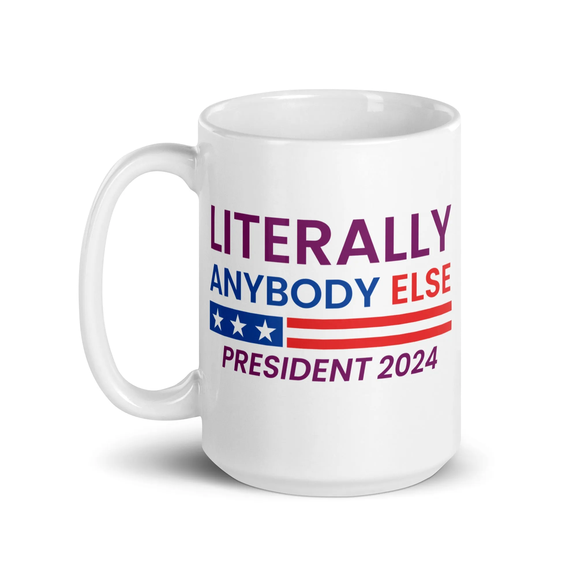 Literally Anybody Else for President White Glossy Mug