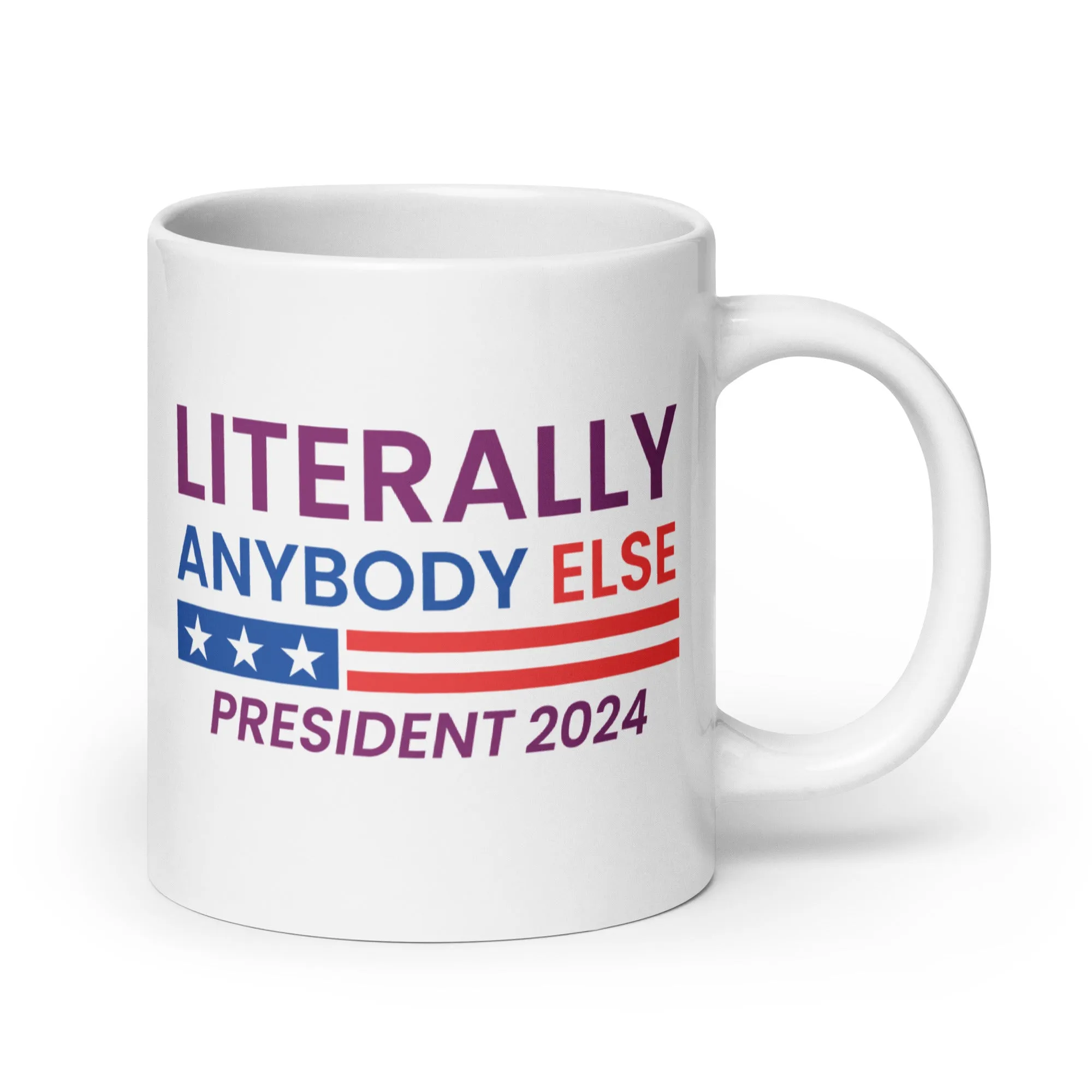 Literally Anybody Else for President White Glossy Mug