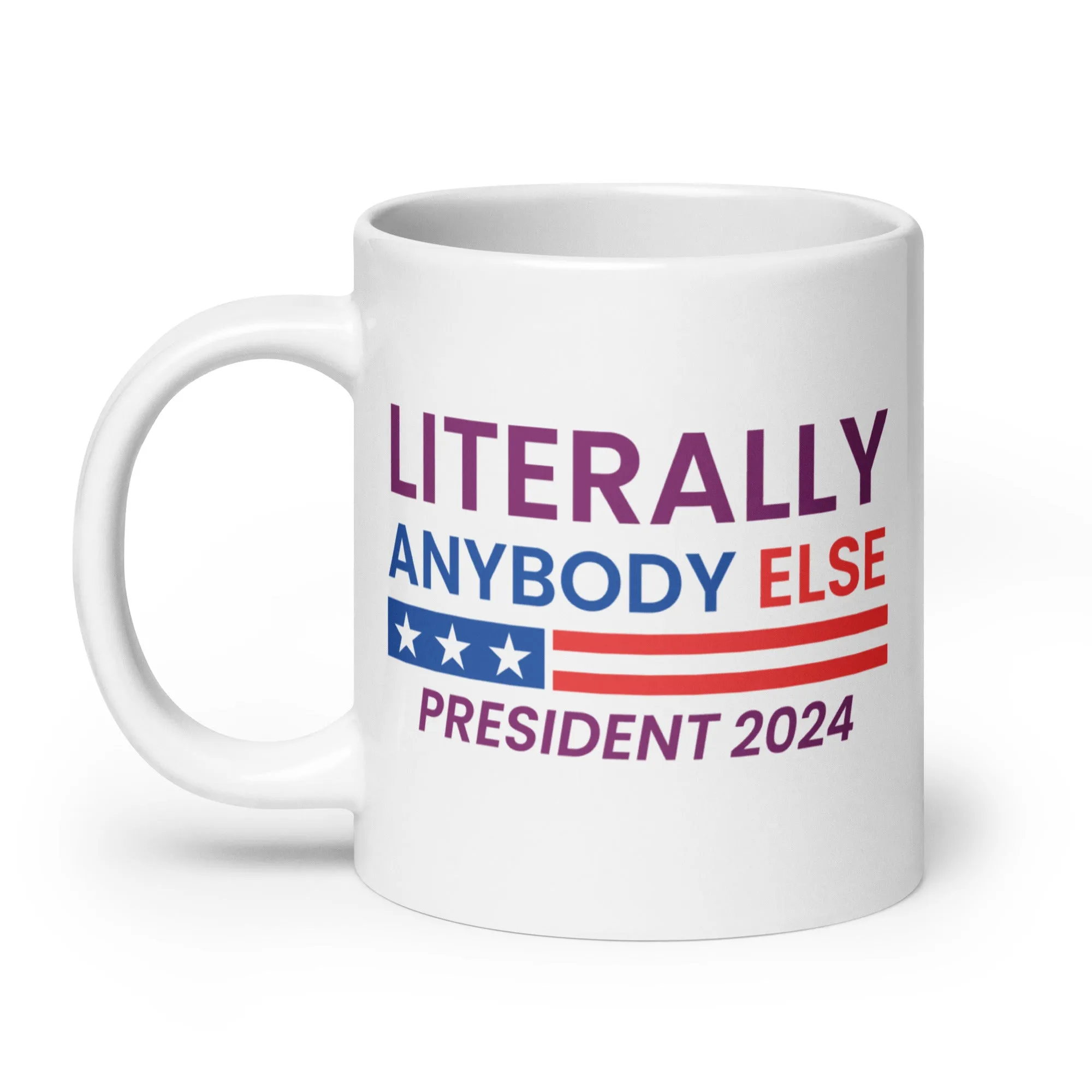 Literally Anybody Else for President White Glossy Mug