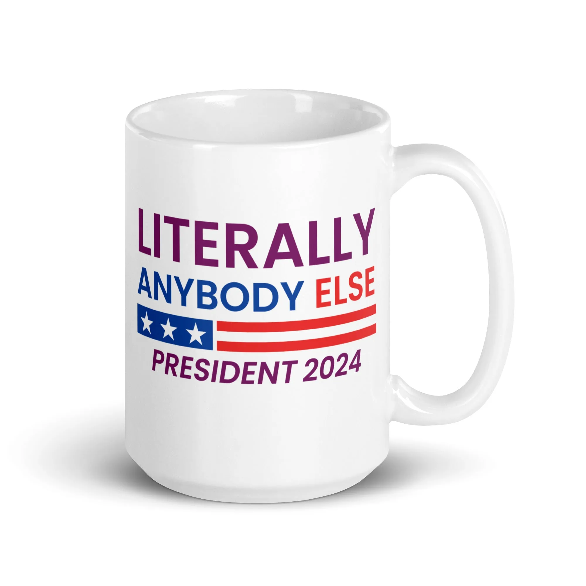 Literally Anybody Else for President White Glossy Mug