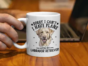 Sorry I Can't I Have Plans With Labrador Retriever Mug